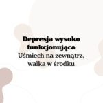 Wysoko funkcjonująca depresja – uśmiech na zewnątrz, walka w środku